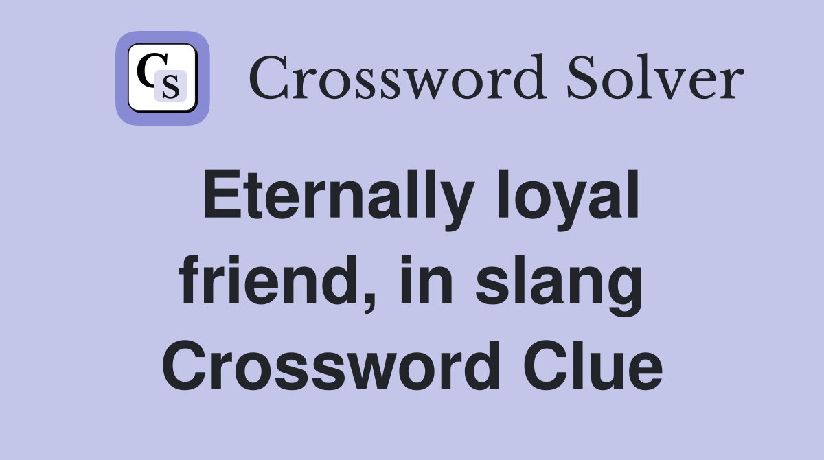 Eternally loyal friend, in slang - Crossword Clue Answers - Crossword ...
